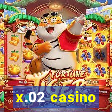 x.02 casino